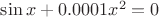 $\sin x+0.0001x^2=0$