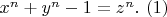 $\ x^n+y^n-1=z^n. \ (1)$