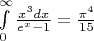 $
\[
\int\limits_0^\infty  {\frac{{x^3 dx}}
{{e^x  - 1}}}  = \frac{{\pi ^4 }}
{{15}}
\]
$