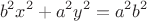 $$b^2 x^2+{a^2}{y^2}=a^2b^2$$