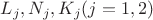 $L_j,N_j,K_j (j = 1,2)$