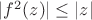 $|f^2(z)|\le |z|$