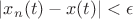 $|x_n(t)-x(t)|<\epsilon$