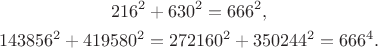 $$
\gathered
216^2 + 630^2 = 666^2,\\
143856^2 + 419580^2 = 272160^2 + 350244^2 = 666^4.
\endgathered
$$