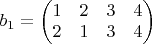 $b_1=\begin{pmatrix} 1 & 2 & 3 & 4 \\ 2 & 1 & 3 & 4\end{pmatrix} $