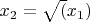$x_2=\sqrt(x_1)$