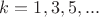 $k=1,3,5,...$ $k=1,3,5,...$