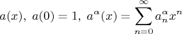 $$a(x), \;a(0)=1, \;a^\alpha(x)=\sum\limits_{n=0}^\infty{a_n^\alpha}x^n$$