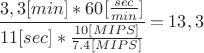 $\cfrac{3,3[min] * 60[\frac{sec}{min}]}{11[sec]*\frac{10[MIPS]}{7.4[MIPS]} } = 13,3$