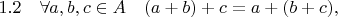 $1.2\quad\forall a,b,c\in A \quad (a+b)+c=a+(b+c),$
