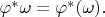 $\varphi^\ast\omega=\varphi^\ast(\omega).$