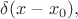 $\delta(x-x_0),$ $\delta(x-x_0),$