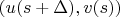 $\left( u(s+\Delta), v(s) \right)$