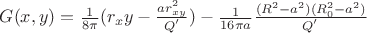 $G(x,y) = \frac{1}{8\pi}(r_xy-\frac{ar^{2}_{xy}}{Q^{'}}) - \frac{1}{16 \pi a} \frac{(R^{2}-a^{2})(R^{2}_0 - a^{2})}{Q^{'}}$