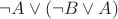 $\neg A\vee(\neg B\vee A)$