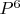 $P^6$