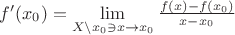 $f'(x_0)=\lim \limits_{X\setminus x_0 \ni x\to x_0} \frac{f(x)-f(x_0)}{x-x_0}$