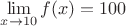 $\lim\limits_{x\to 10}f(x)=100$