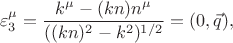 $$\varepsilon^{\mu}_3=\frac{k^{\mu}-(kn)n^\mu}{((kn)^2-k^2)^{1/2}}=(0,\vec{q}),$$