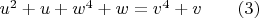 $u^2+u+w^4+w=v^4+v\qquad(3)$