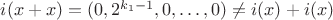 $i(x+x) = (0, 2^{k_1-1}, 0, \ldots, 0) \neq i(x) + i(x)$