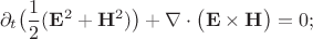 $$\partial_t \bigl(\frac{1}{2}(\mathbf{E}^2+ \mathbf{H}^2)\bigr)+\nabla \cdot \bigl(\mathbf{E}\times \mathbf{H}\bigr)=0;$$