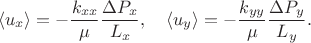 $$\langle u_x\rangle=-\frac{k_{xx}}{\mu}\frac{\Delta P_x}{L_x},\quad\langle u_y\rangle=-\frac{k_{yy}}{\mu}\frac{\Delta P_y}{L_y}.$$