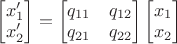 $\begin{bmatrix}x'_1\\x'_2\end{bmatrix}=\begin{bmatrix}q_{11}&q_{12}\\q_{21}&q_{22}\end{bmatrix}\begin{bmatrix}x_1\\x_2\end{bmatrix}$