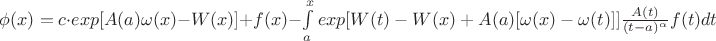 $\phi(x)=c\cdot exp[A(a)\omega(x)-W(x)]+f(x)-\int\limits_{a}^{x}exp{[W(t)-W(x)+A(a)[\omega(x)-\omega(t)]]\frac{A(t)}{(t-a)^{\alpha}}f(t)dt$