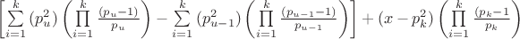$\[
\left[ {\sum\limits_{i = 1}^k {(p_u^2 )\left( {\prod\limits_{i = 1}^k {\frac{{(p_u  - 1)}}{{p_u }}} } \right) - \sum\limits_{i = 1}^k {(p_{u - 1}^2 )\left( {\prod\limits_{i = 1}^k {\frac{{(p_{u - 1}  - 1)}}{{p_{u - 1} }}} } \right)} } } \right] + (x - p_k^2 )\left( {\prod\limits_{i = 1}^k {\frac{{(p_k  - 1}}{{p_k }}} } \right)
\]
$