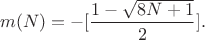 $$m(N)=-[\frac{1-\sqrt{8N+1}}{2}].$$