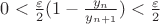 $0<\frac{\varepsilon}{2}(1-\frac{y_n}{y_{n+1}})<\frac{\varepsilon}{2}$