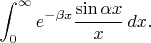 $$
\int_0^\infty e^{-\beta x}\frac{\sin{\alpha x}}{x}\,dx.
$$
