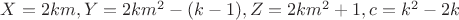 $X=2km, Y=2km^2-(k-1), Z=2km^2+1  ,c=k^2-2k$