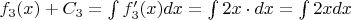 $f_3(x) + C_3 = \int f_3'(x)dx = \int 2x \cdot dx = \int 2xdx$