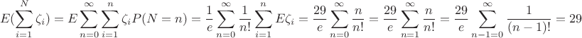 $$E(\sum\limits _{i=1}^N \zeta _i)=E\sum\limits _{n=0}^\infty \sum\limits _{i=1}^n \zeta _i P(N=n)=\frac 1e \sum\limits _{n=0}^\infty \frac {1}{n!}\sum\limits _{i=1}^n E\zeta _i =\frac{29}{e}\sum\limits _{n=0}^\infty\frac{n}{n!}=\frac{29}{e}\sum\limits _{n=1}^\infty\frac{n}{n!}=\frac{29}{e}\sum\limits _{n-1=0}^\infty\frac{1}{(n-1)!}=29$$