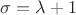 $\sigma=\lambda+1$