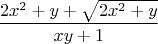 $$\frac{2x^2+y+\sqrt{2x^2+y}}{xy+1}$$