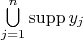 $\bigcup \limits_{j=1}^n \operatorname{supp} y_j$