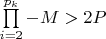 $ \prod\limits_{i=2}^{p_k} - M  > 2P $