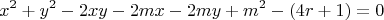 $$x^2+y^2-2xy-2mx-2my+m^2-(4r+1)=0$$