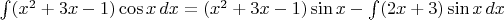 $\int (x^2+3x-1)\cos x \,dx=(x^2+3x-1)\sin x-\int (2x+3)\sin x\,dx$