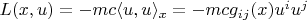 $L(x,u)=-mc\langle u,u\rangle_x=-mcg_{ij}(x)u^iu^j$