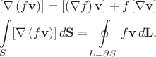 $$\begin{gathered}{}[\nabla\,(f\mathbf{v})]=[(\nabla f)\,\mathbf{v}]+f\,[\nabla\mathbf{v}]\\\int\limits_{S}[\nabla\,(f\mathbf{v})]\,d\mathbf{S}=\oint\limits_{L=\partial S}f\mathbf{v}\,d\mathbf{L}.\end{gathered}$$