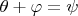 $\theta + \varphi = \psi$