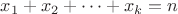 $x_1+x_2+\dots+x_k=n$