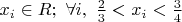 ${x}_{i}\in R; \ \forall i, \ \frac{2}{3}<{x}_{i}<\frac{3}{4}$
