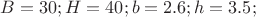 $B=30;H=40 ; b=2.6; h=3.5;$
