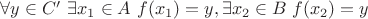 $\forall y \in C' ~ \exists x_1 \in A ~ f(x_1)=y, \exists x_2 \in B ~ f(x_2)=y$