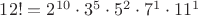 $12!=2^{10}\cdot 3^5 \cdot 5^2 \cdot 7^1 \cdot 11^1$ $12!=2^{10}\cdot 3^5 \cdot 5^2 \cdot 7^1 \cdot 11^1$